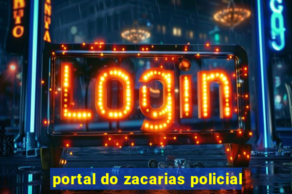 portal do zacarias policial